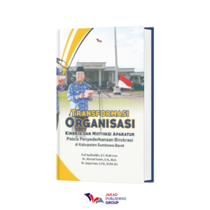 Transformasi Organisasi: Kinerja dan Motivasi Aparatur Pasca Penyederhanaan Birokrasi di Kabupaten Sumbawa Barat
